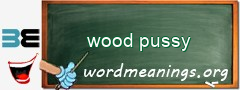 WordMeaning blackboard for wood pussy